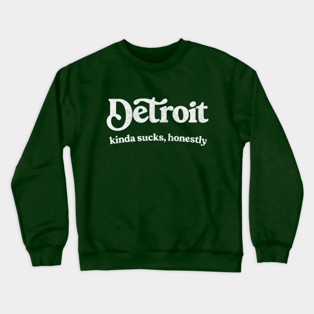 Detroit Sucks - Retro Style Typography Design Crewneck Sweatshirt by DankFutura